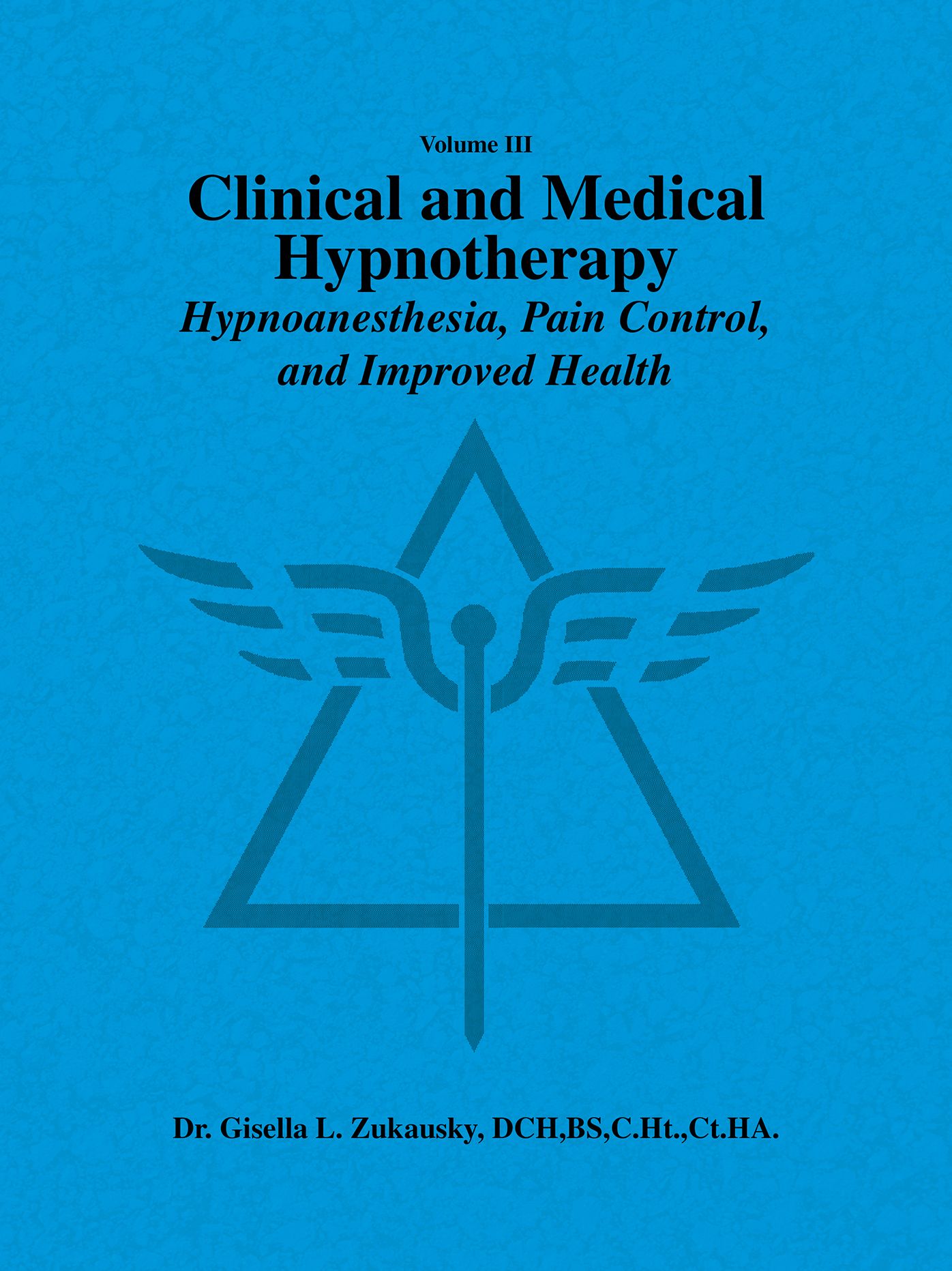 Volume III Clinical and Medical Hypnotherapy: Hypnoanesthesia, Pain Control, and Improved Health