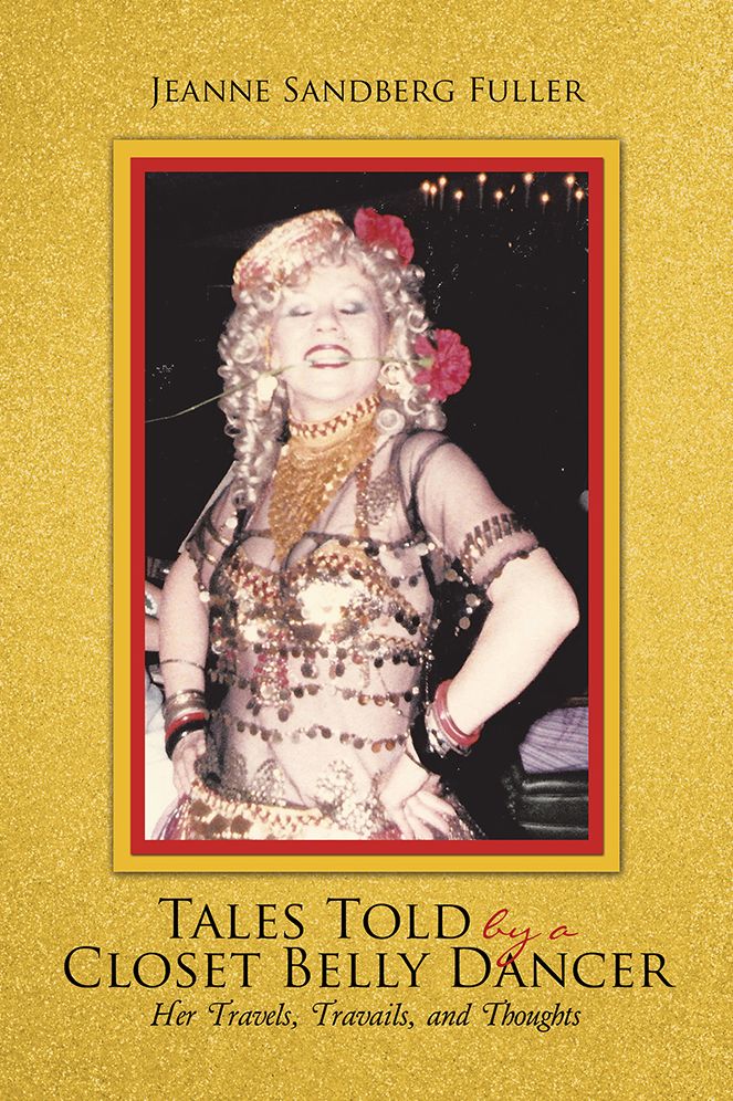 Tales Told by a Closet Belly Dancer: Her Travels, Travails, and Thoughts