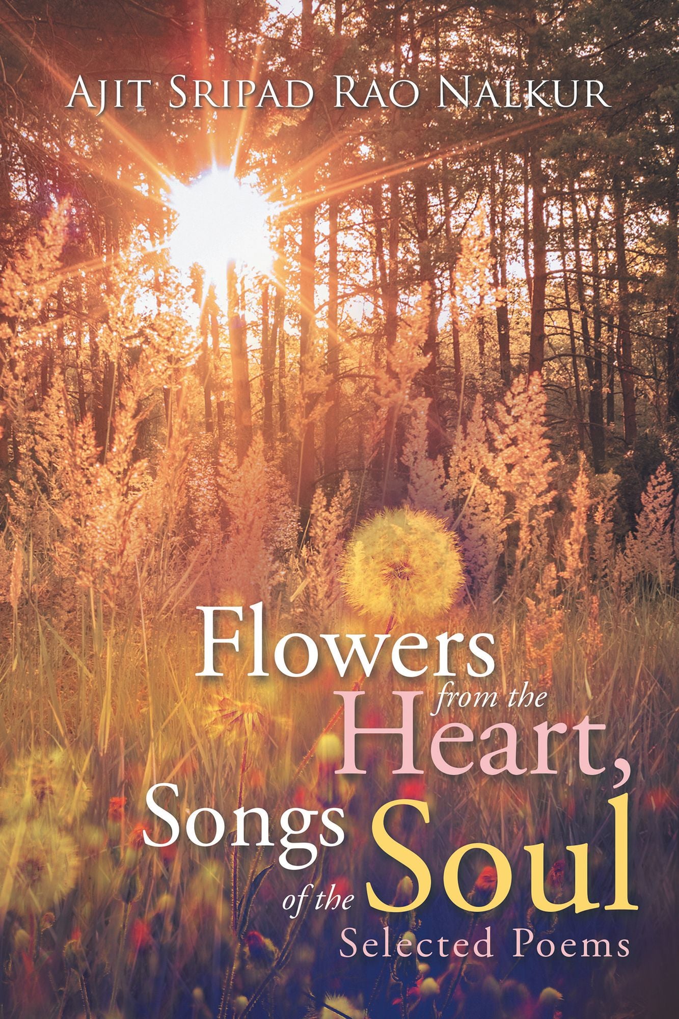 Flowers from the Heart, Songs of the Soul: Selected Poems