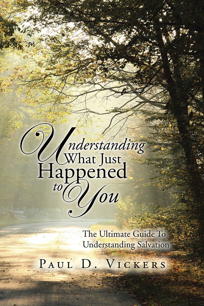 Understanding What Just Happened to You: The Ultimate Guide To Understanding Salvation