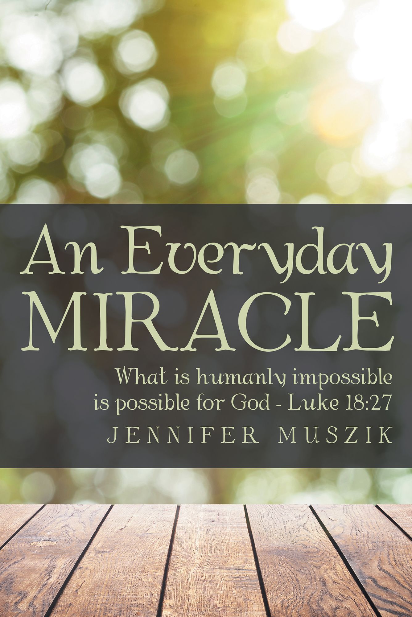 An Everyday Miracle: What is humanly impossible is possible for God--Luke 18:27