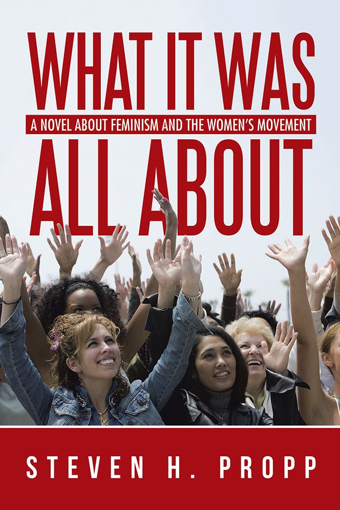 What It Was All About: A Novel about Feminism and the Women's Movement