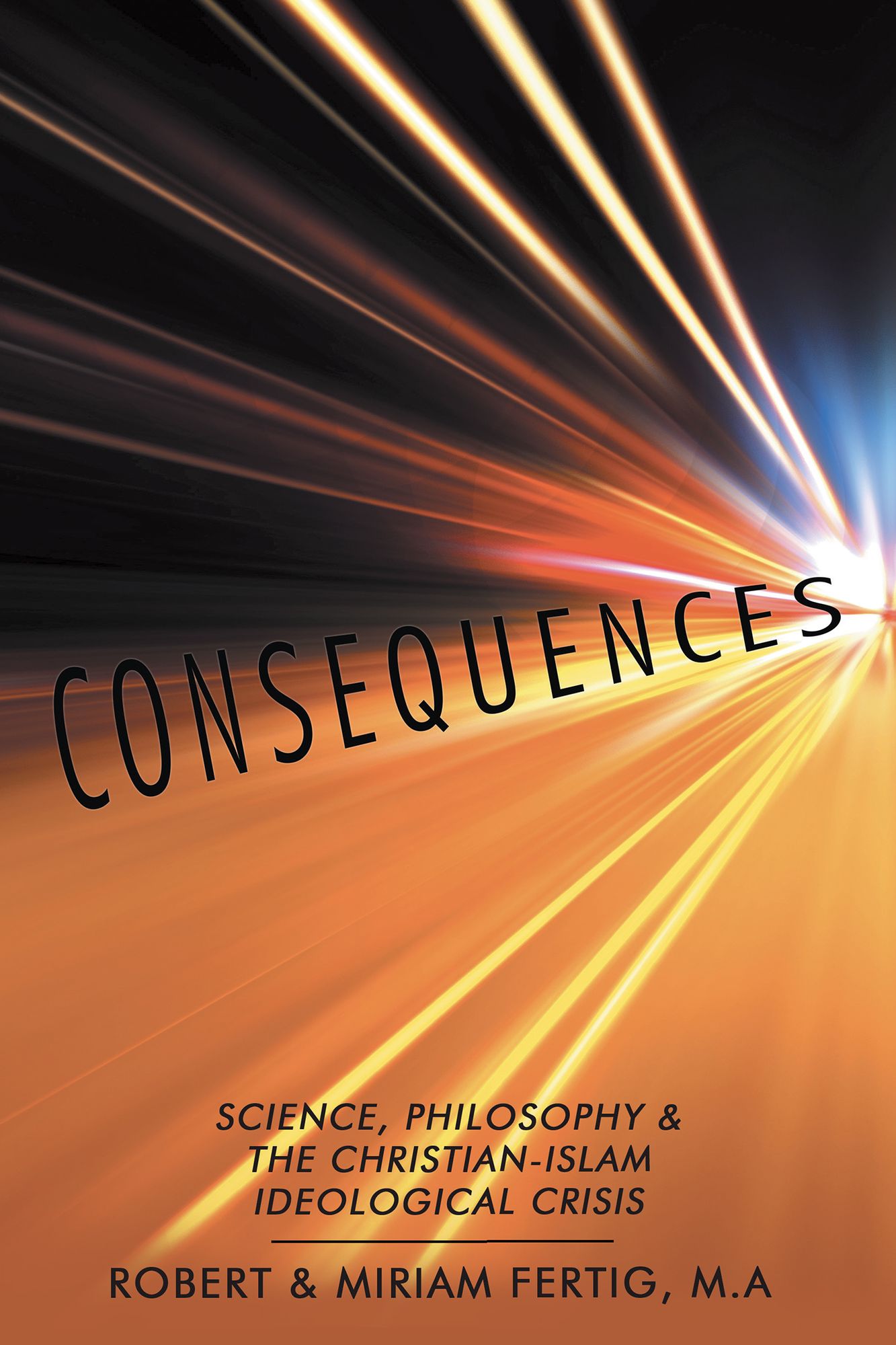 CONSEQUENCES: Science, Philosophy & The Christian-Islam Ideological Crisis