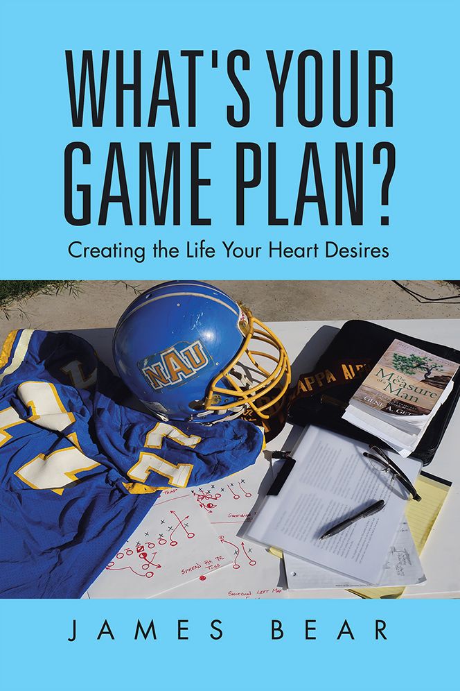 What's Your Game Plan?: Creating the Life Your Heart Desires