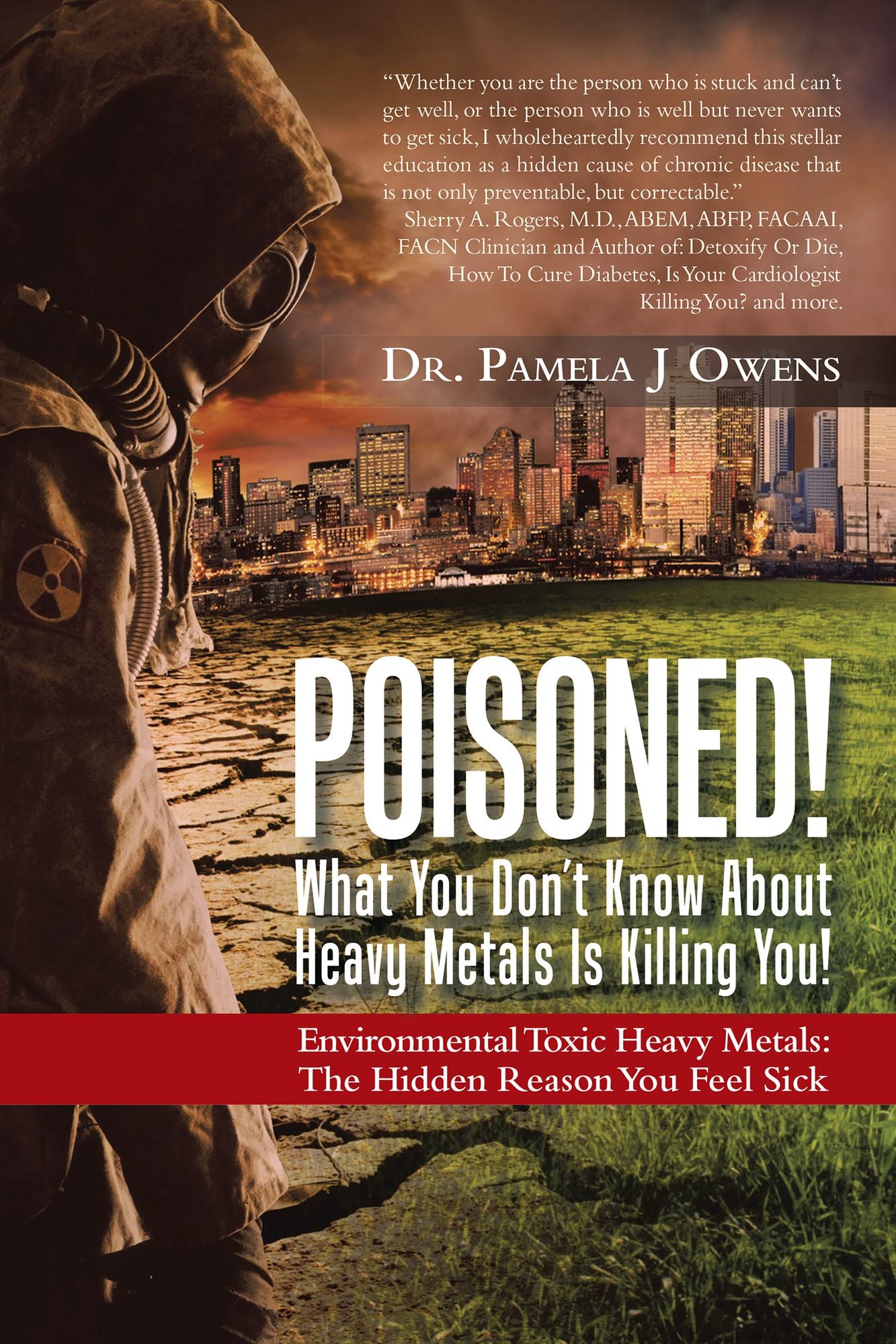 Poisoned! What You Dont Know About Heavy Metals Is Killing You!: Environmental Toxic Heavy Metals: the Hidden Reason You Feel Sick