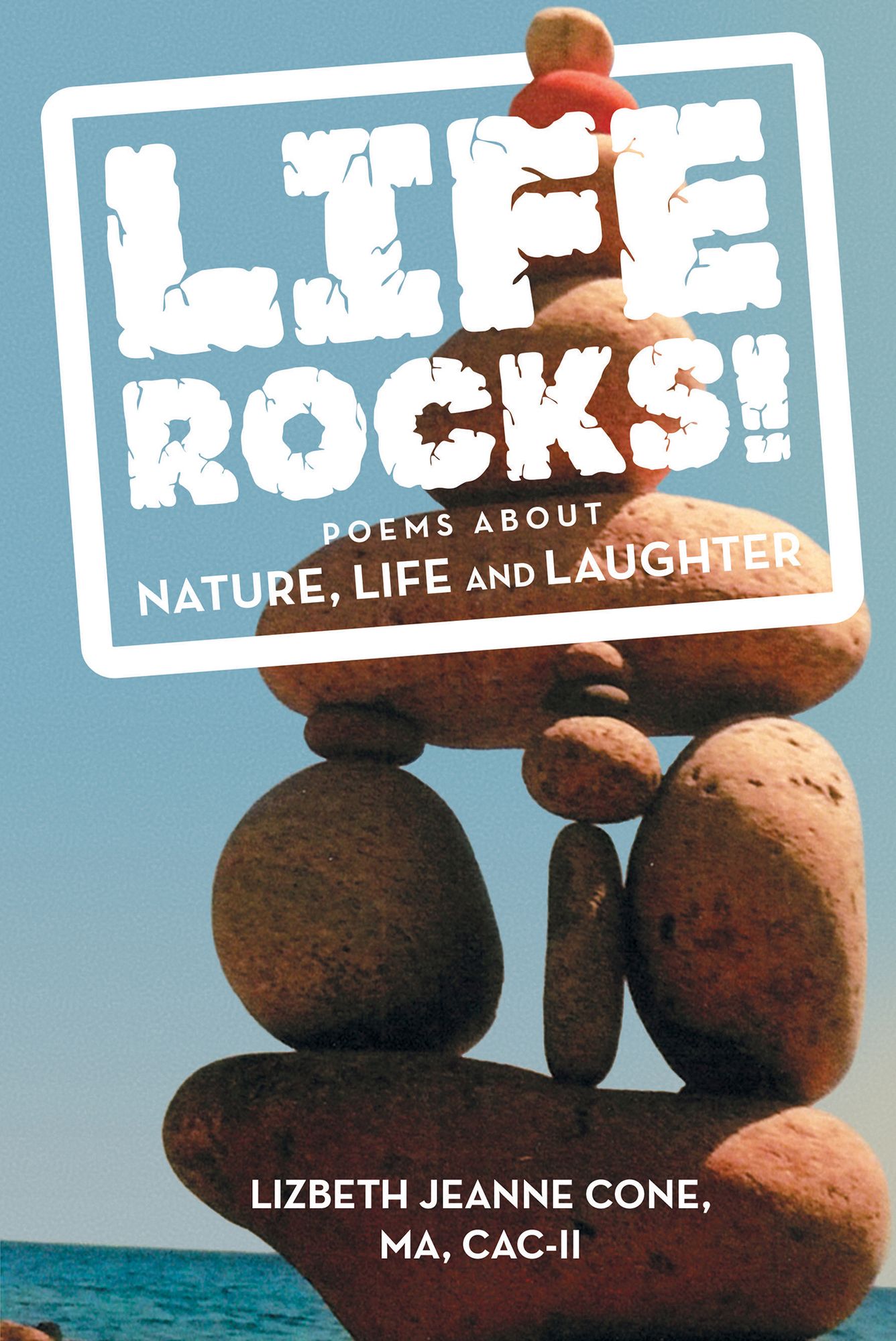 Life Rocks!: Poems About Nature, Life and Laughter