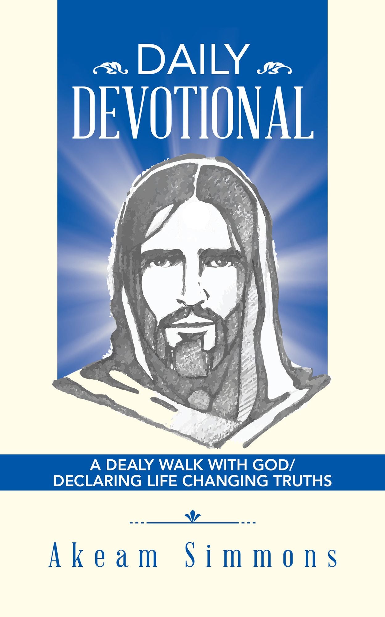 DAILY DEVOTIONAL: A DEALY WALK WITH GOD/ DECLARING LIFE CHANGING TRUTHS
