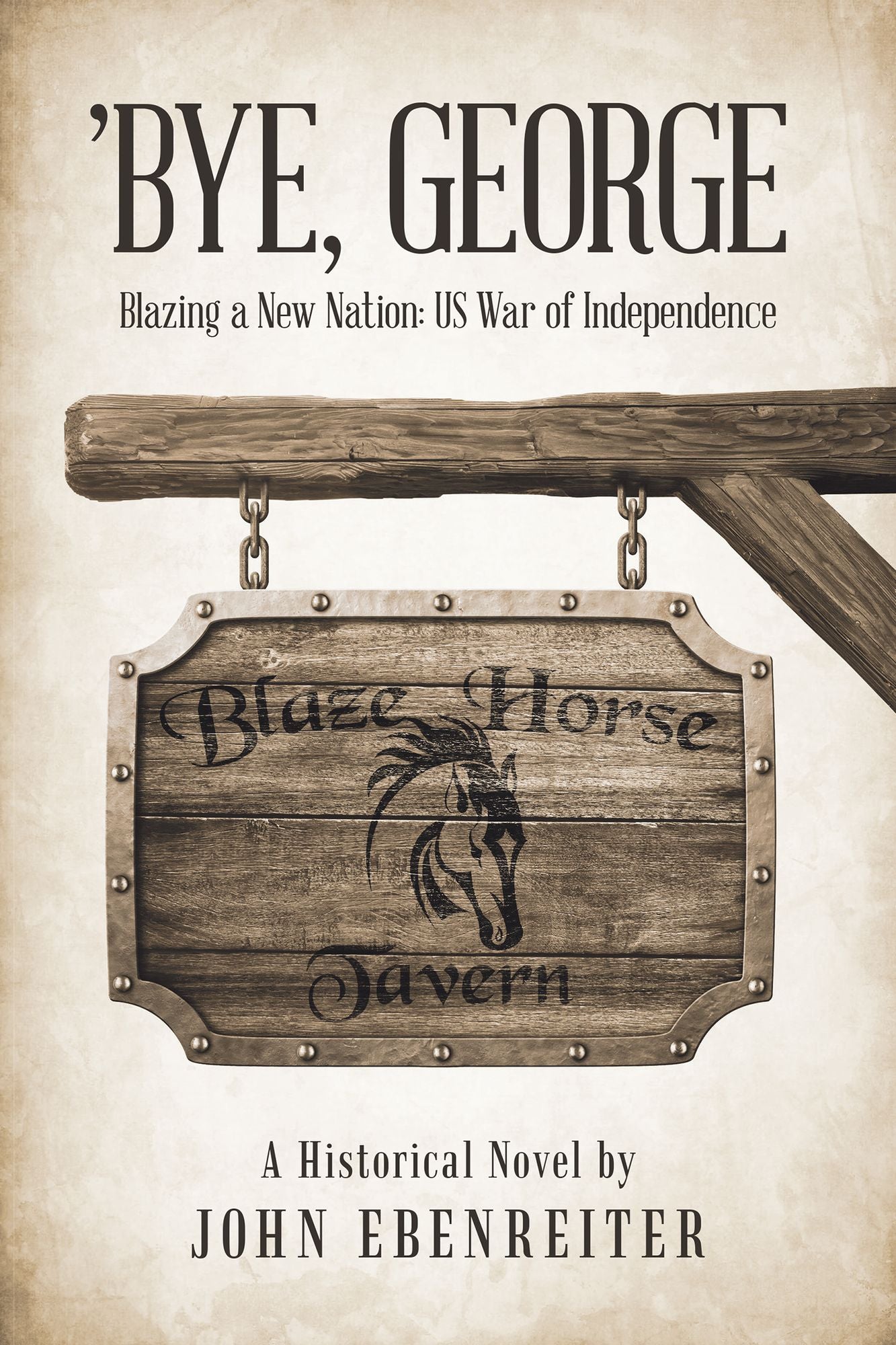 Bye, George: Blazing a New Nation: US War of Independence