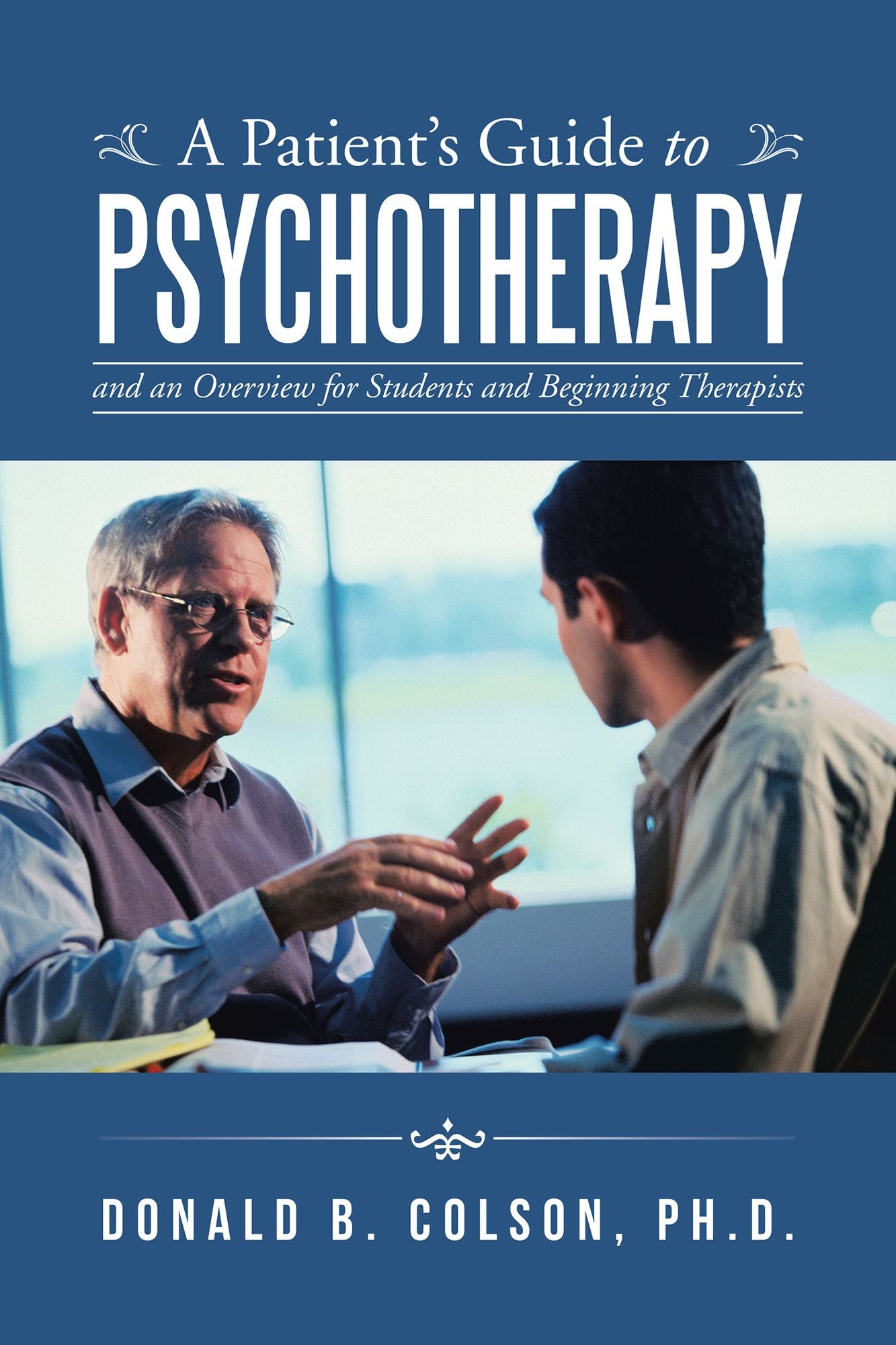A Patients Guide to Psychotherapy: And an Overview for Students and Beginning Therapists