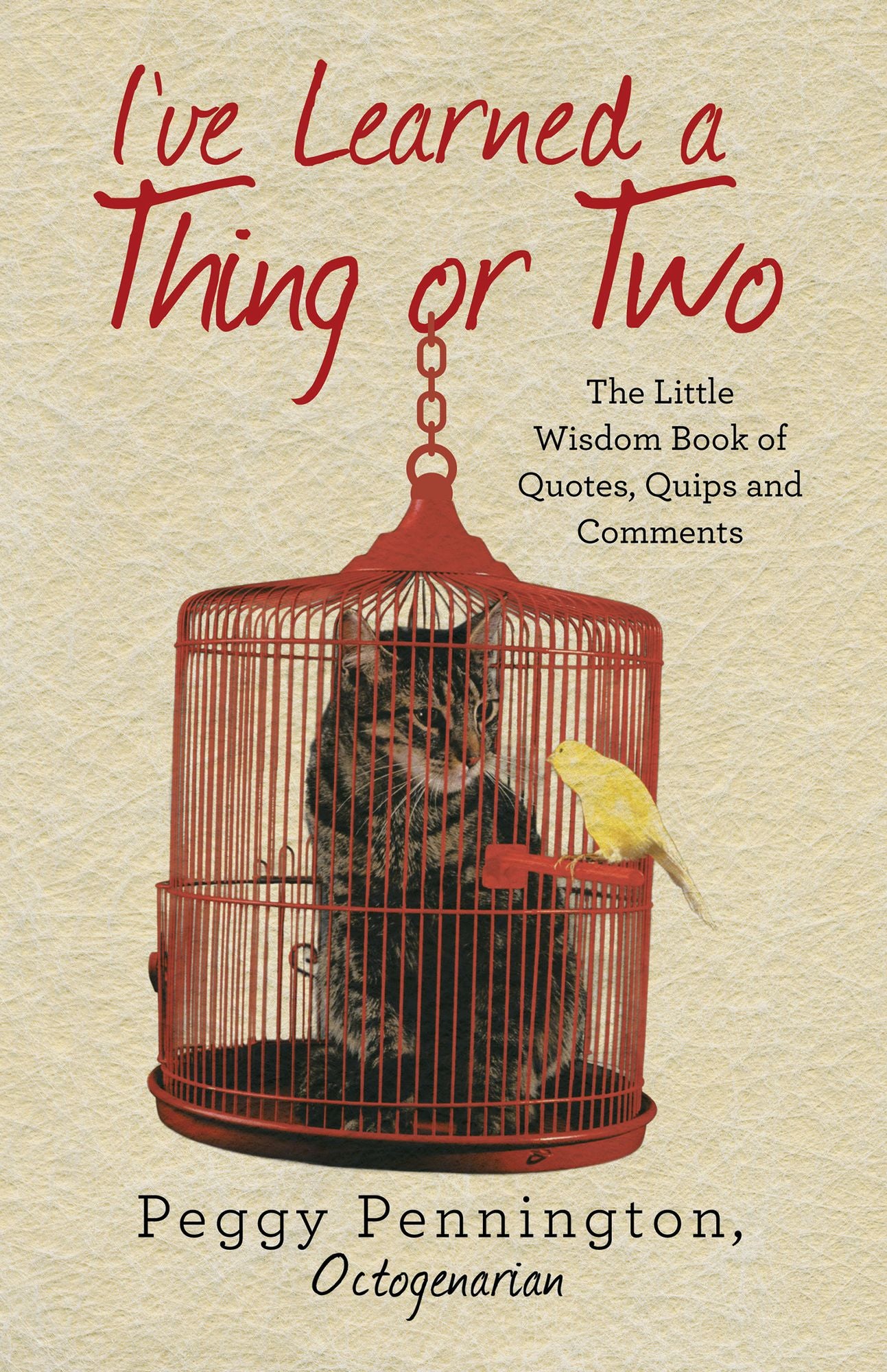 Ive Learned a Thing or Two: The Little Wisdom Book of Quotes, Quips, and Comments