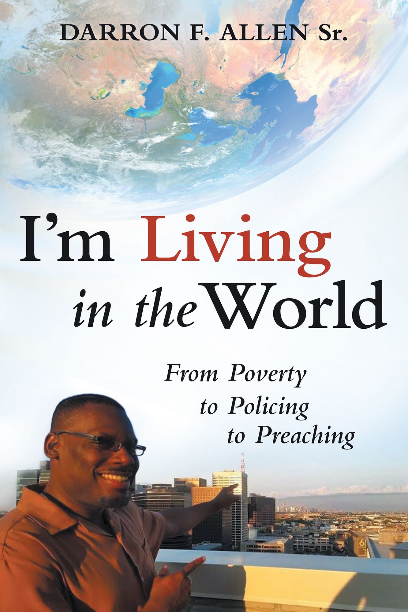 I'M Living in the World: From Poverty to Policing to Preaching