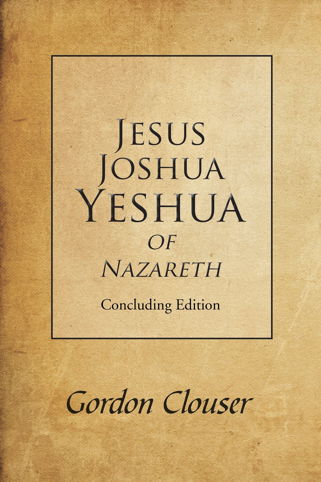 Jesus, Joshua, Yeshua of Nazareth: Concluding Edition