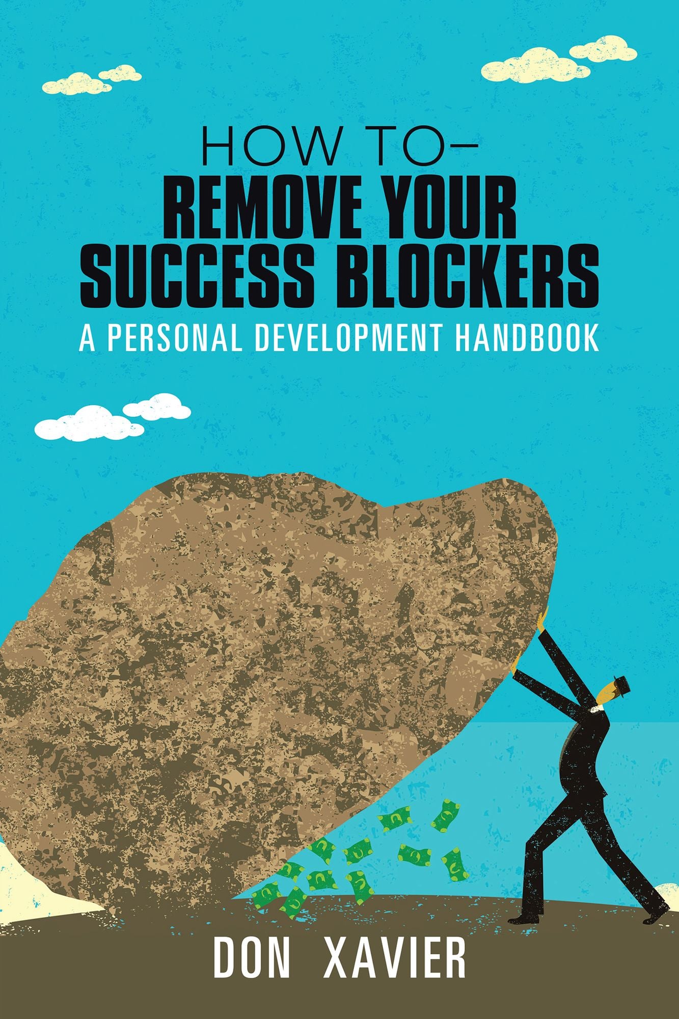 How to - Remove Your Success Blockers: A Personal Development Handbook
