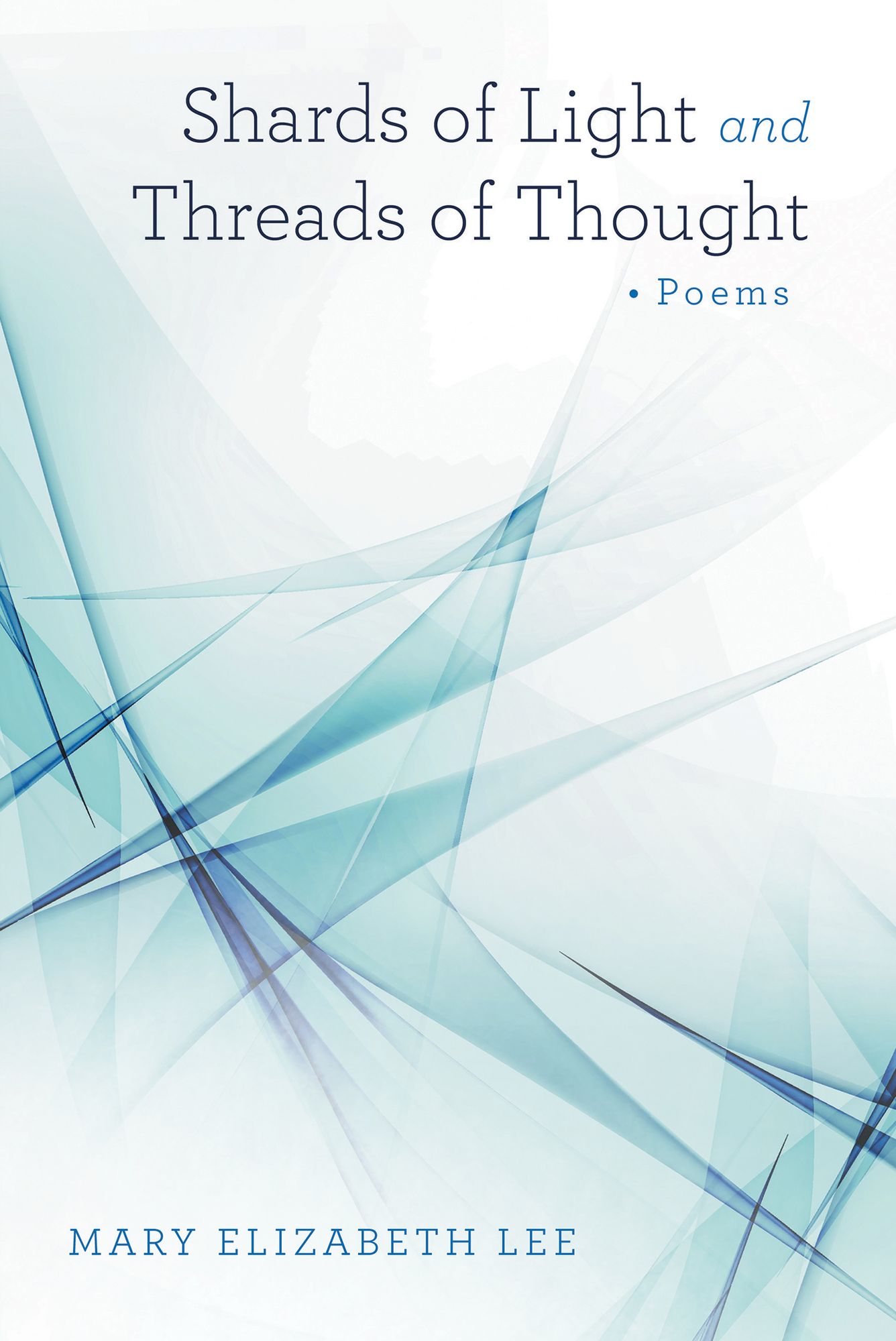 Shards of Light and Threads of Thought: Poems