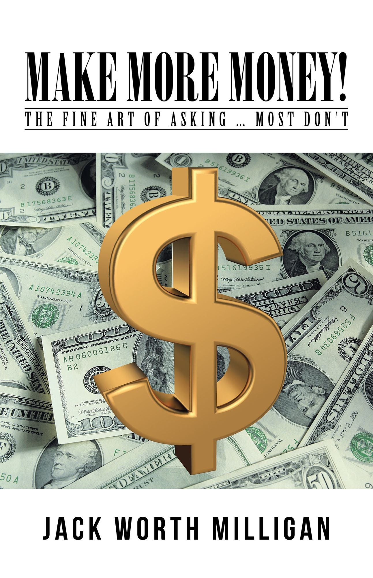 Make More Money!: The Fine Art of Asking ... Most Dont