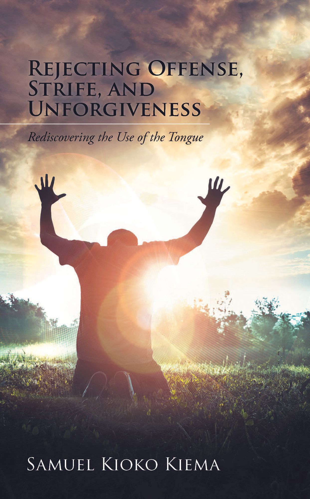 Rejecting Offense, Strife, and Unforgiveness: Rediscovering the Use of the Tongue