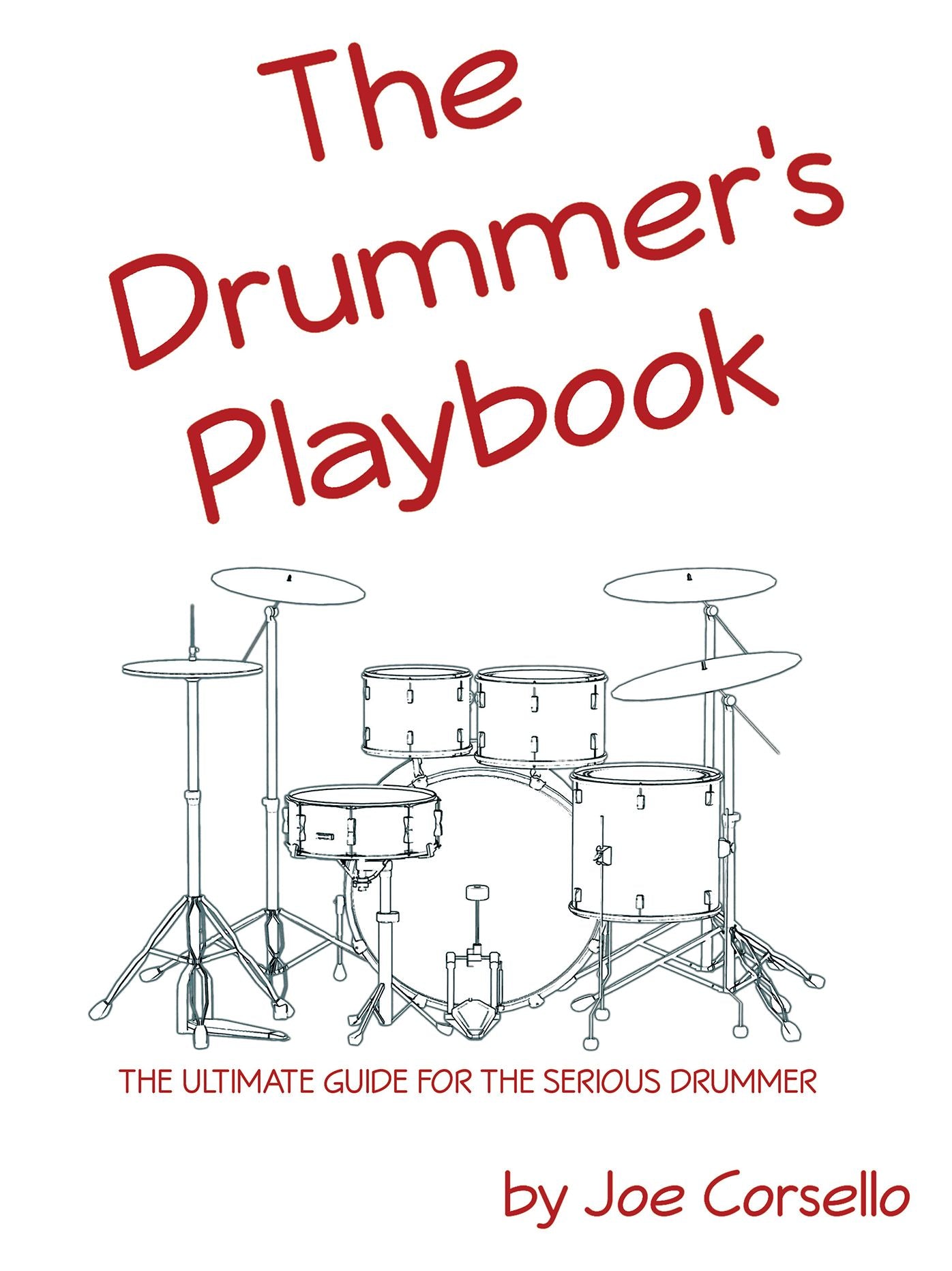 The Drummer's Playbook: The Ultimate Guide for the Serious Drummer