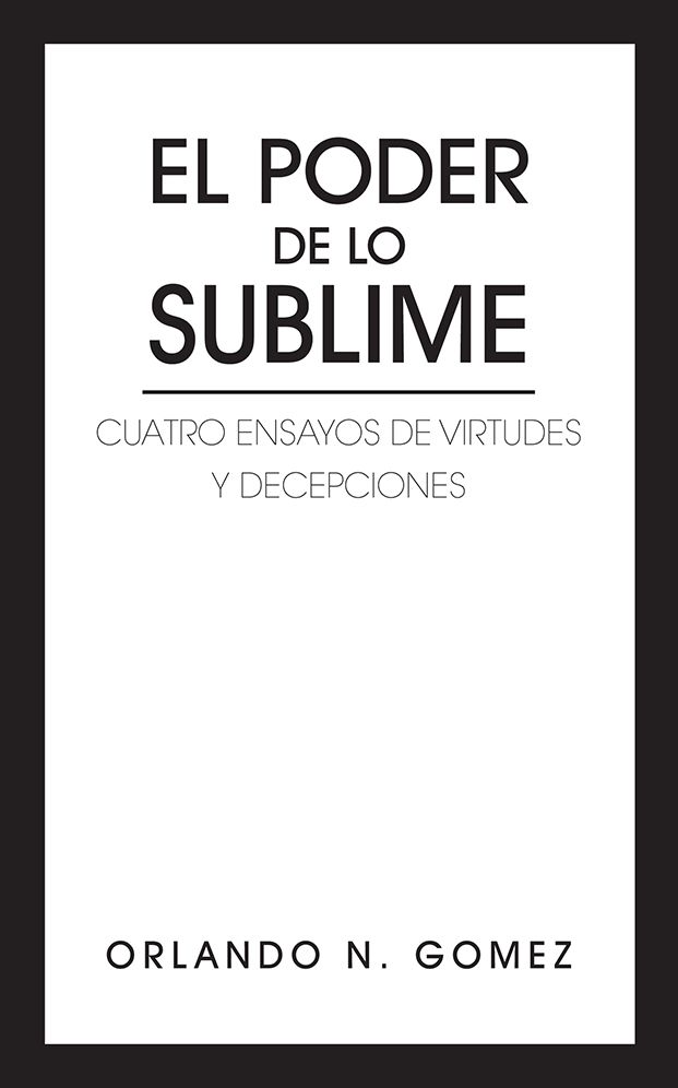 EL PODER DE LO SUBLIME: CUATRO ENSAYOS DE VIRTUDES Y DECEPCIONES