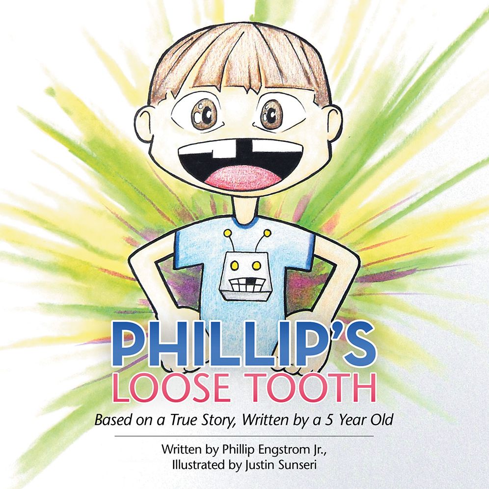 Phillip's Loose Tooth: Based on a True Real Life Story, Written by a 5 year old