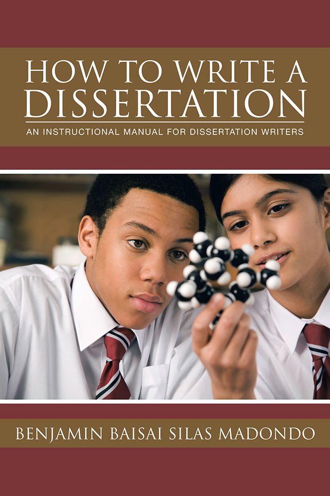 How to Write a Dissertation: AN INSTRUCTIONAL MANUAL FOR DISSERTATION WRITERS.