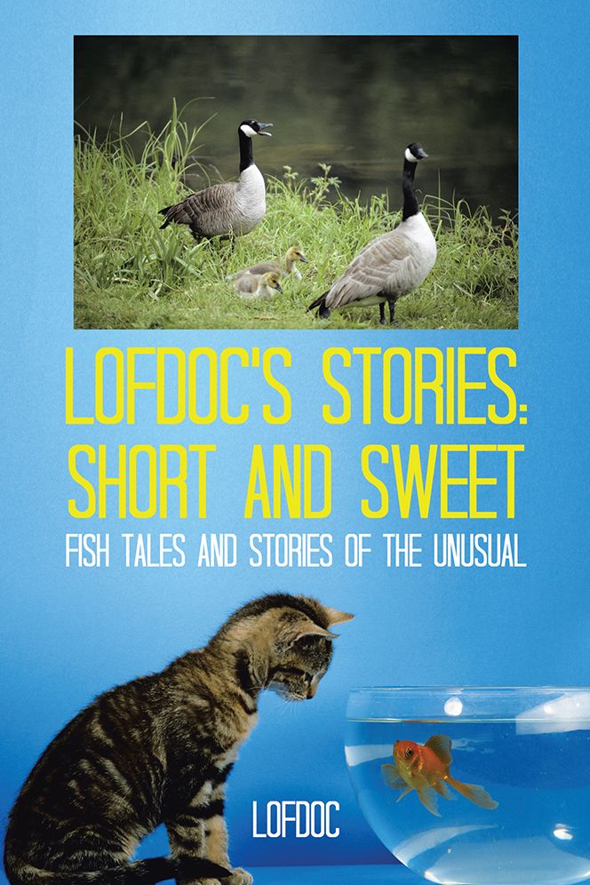 Lofdoc's Stories: Short and Sweet: Fish Tales and Stories Of The Unusual