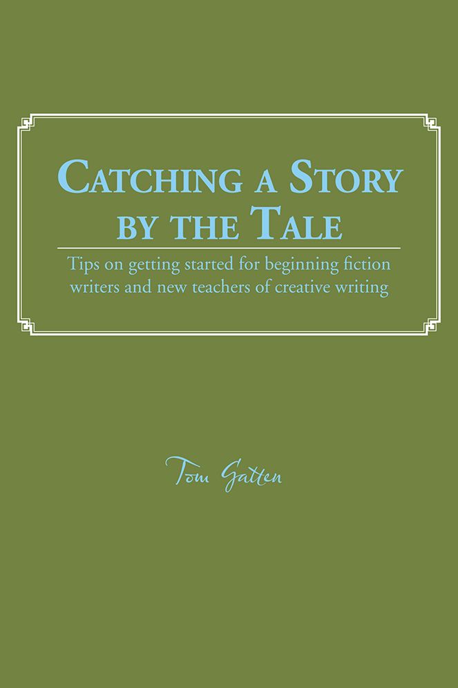 Catching a Story by the Tale: Tips on getting started for beginning fiction writers and new teachers of creative writing