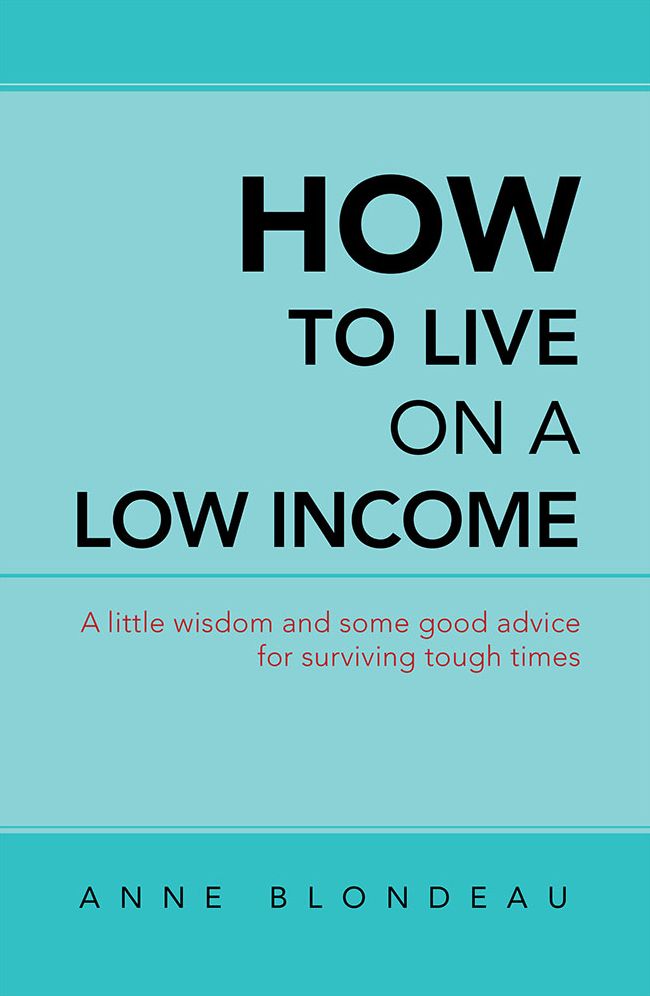 How to Live on a Low Income: A little wisdom and some good advice for surviving tough times