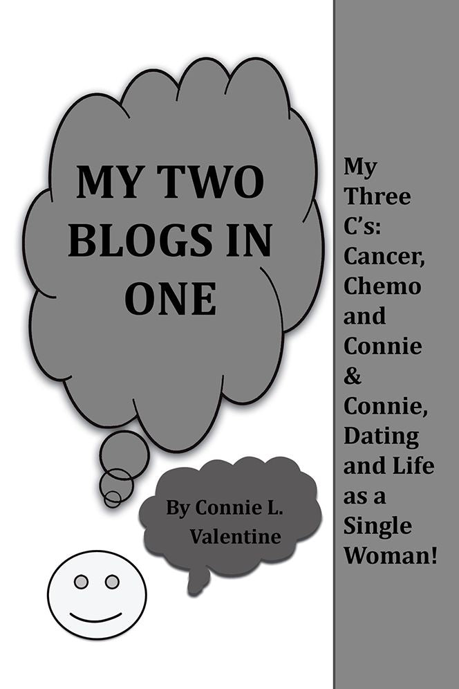 My Two Blogs in One: My Three C's: Cancer, Chemo and Connie & Connie, Dating and Life as a Single Woman!