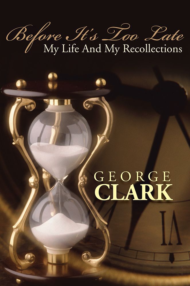 BEFORE IT'S TOO LATE: MY LIFE AND MY RECOLLECTIONS