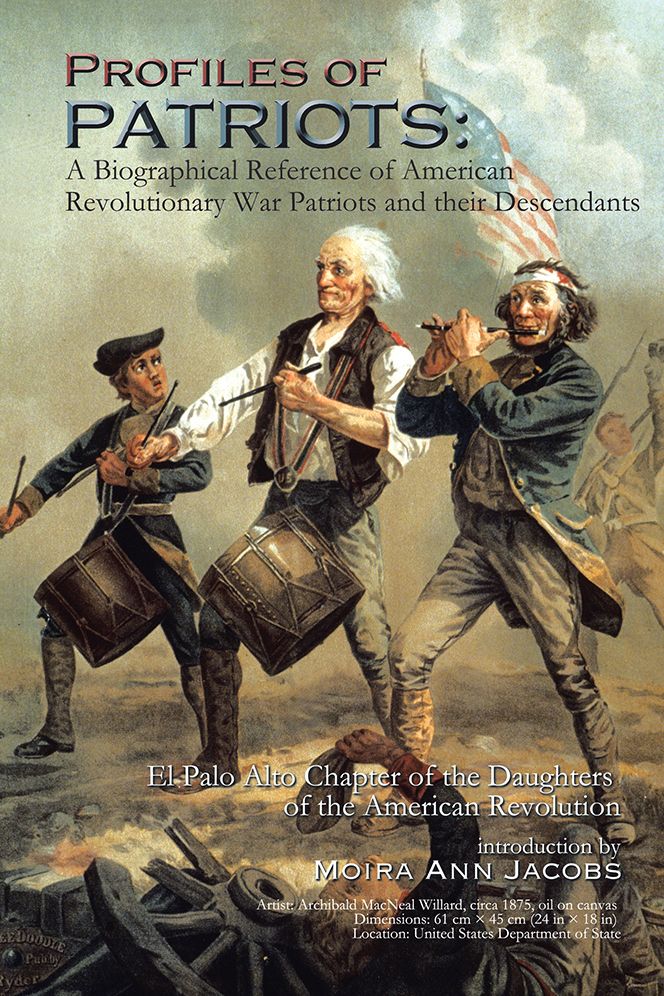 Profiles of Patriots: A Biographical Reference of American Revolutionary War Patriots and their Descendants: El Palo Alto Chapter of the Daughters of the American Revolution