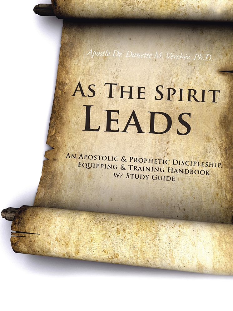 As The Spirit Leads: An Apostolic & Prophetic Discipleship, Equipping & Training Handbook w/ Study Guide