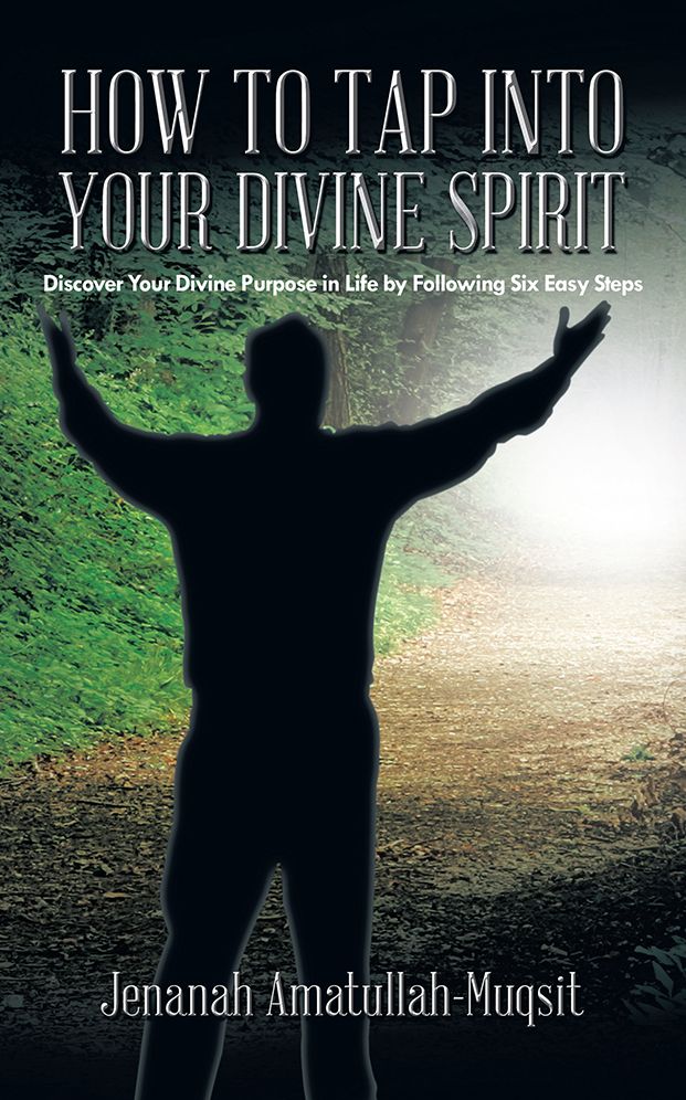 HOW TO TAP INTO YOUR DIVINE SPIRIT: Discover Your Divine Purpose in Life by Following Six Easy Steps