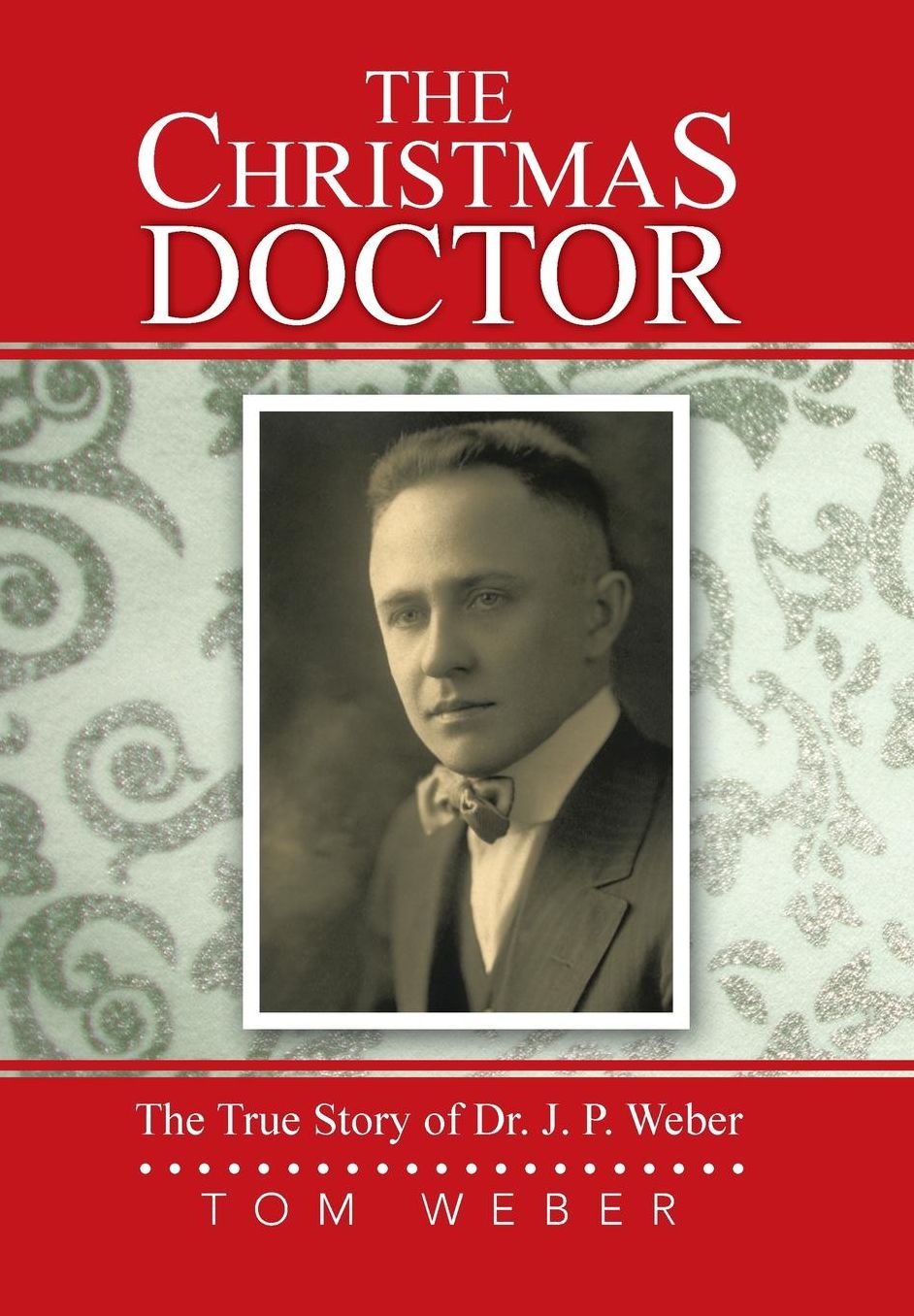 The Christmas Doctor: The True Story of Dr. J. P. Weber