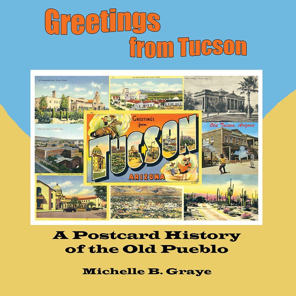Greetings From Tucson: A Postcard History of the Old Pueblo