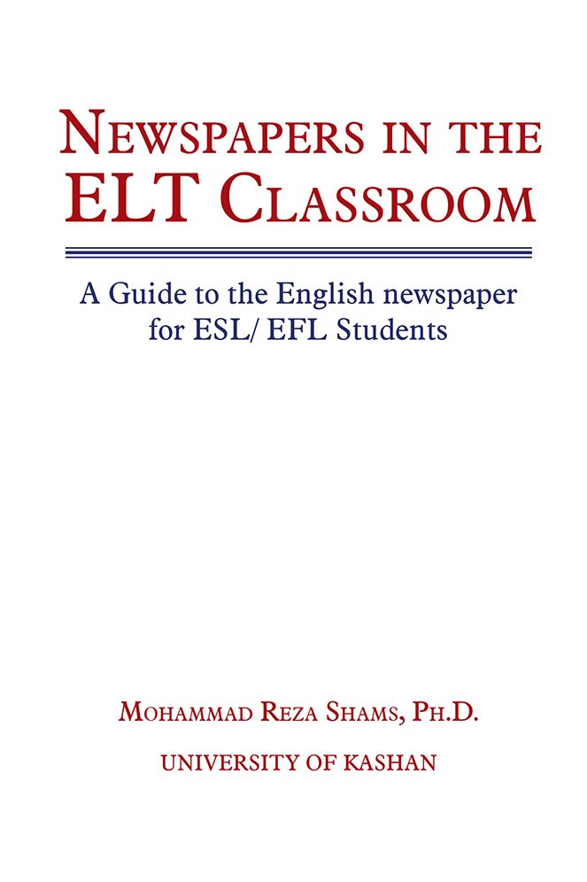 Newspapers in the ELT Classroom: A Guide to the English newspaper for ESL/ EFL Students