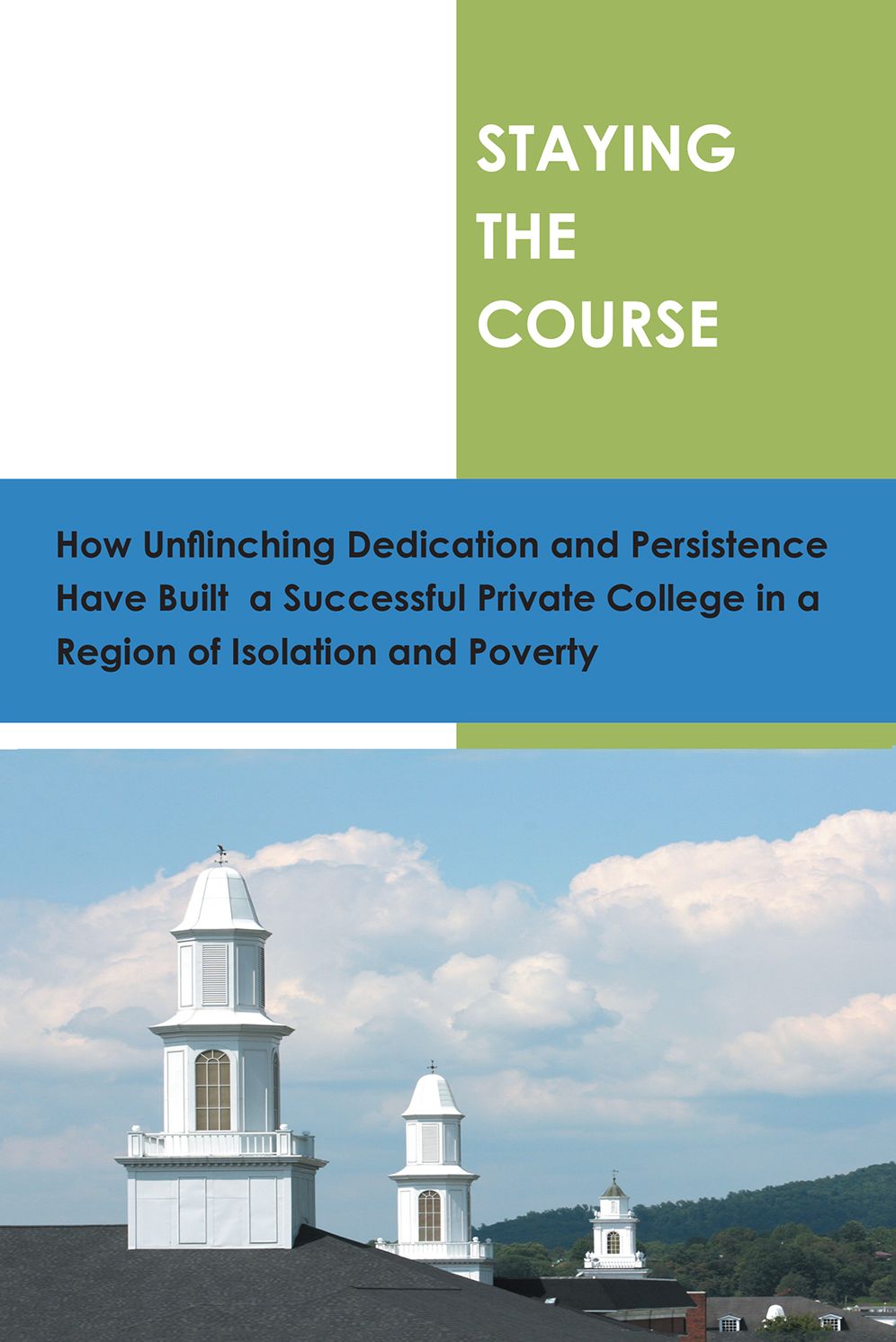 STAYING THE COURSE: How Unflinching Dedication and Persistance Have Built a Successful Private College in a Regioin of Isolation and Poverty