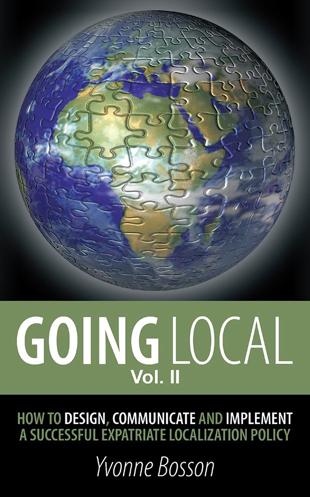 Going Local: How to Design, Communicate and Implement a Successful Expatriate Localization Policy Volume 2