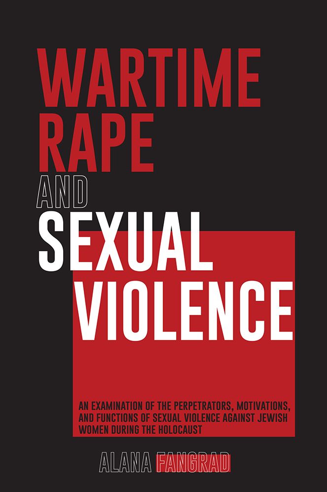 WARTIME RAPE AND SEXUAL VIOLENCE: an examination of the perpetrators, motivations, and functions of sexual violence against jewish women during the holocaust