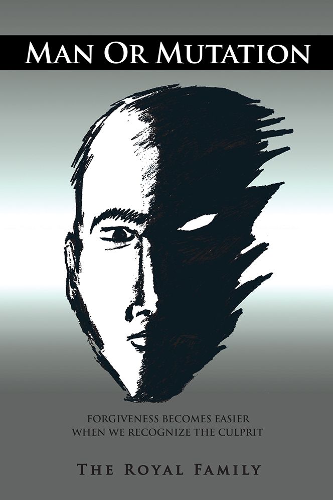 Man Or Mutation: FORGIVENESS BECOMES EASIER WHEN WE RECOGNIZE THE CULPRIT