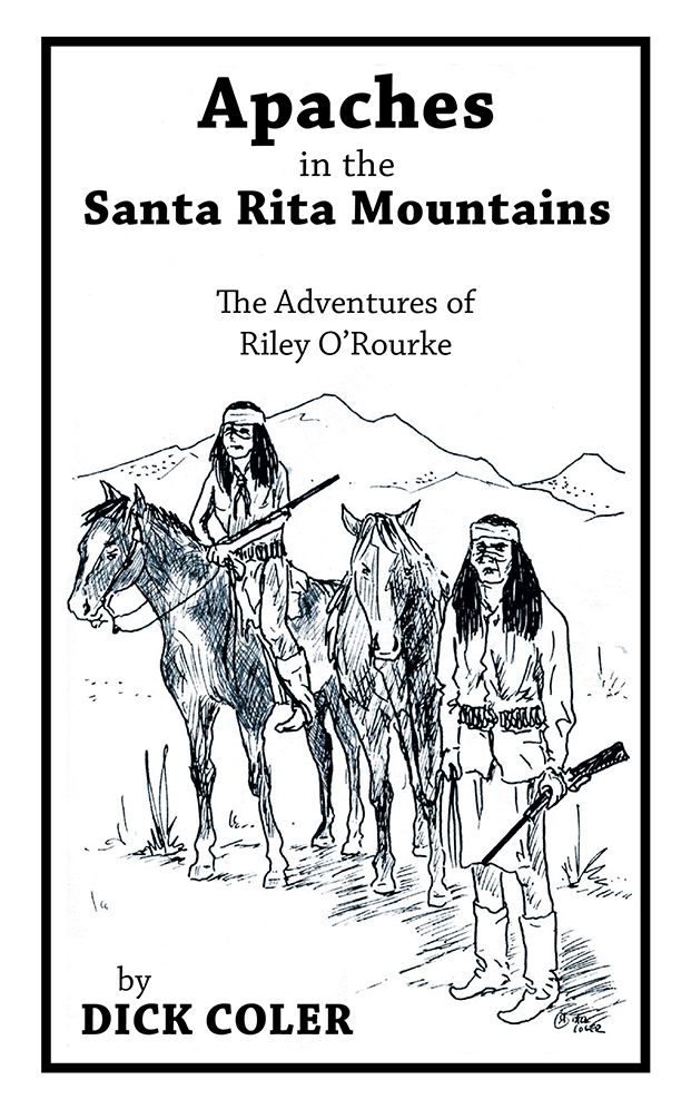 Apaches in the Santa Rita Mountains: The Adventures of Riley O"Rourke
