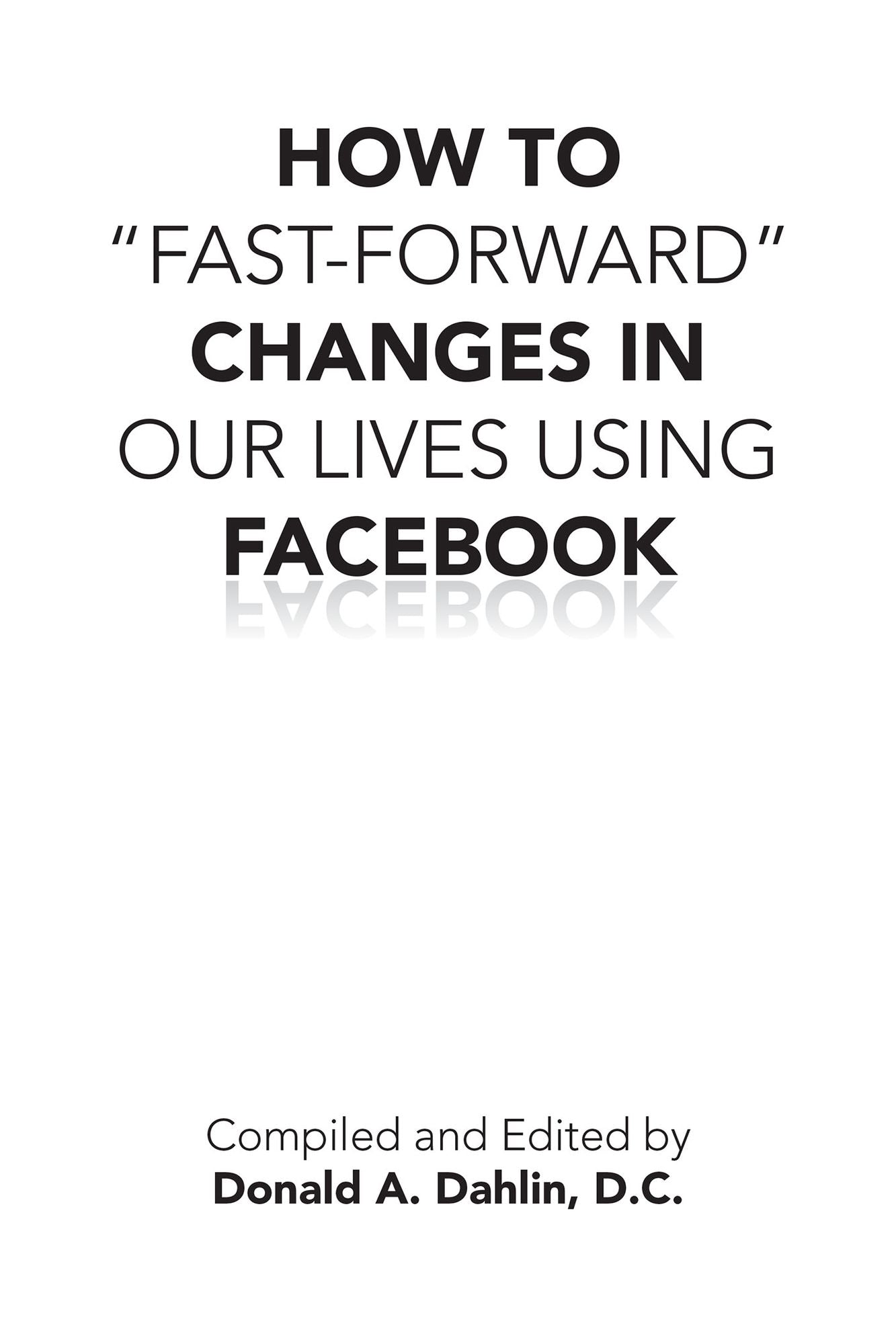 HOW TO "FAST-FORWARD" CHANGES IN OUR LIVES USING FACEBOOK: THE PROBLEM SOLVER