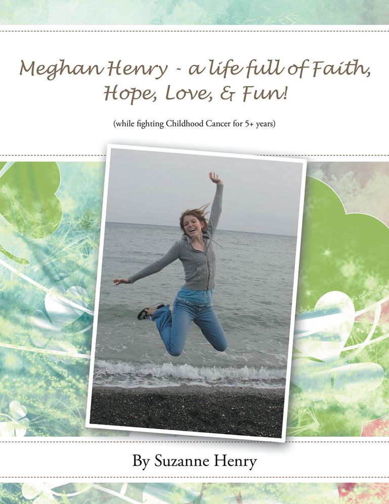 Meghan Henry - a life full of Faith, Hope, Love, & Fun!: (while fighting Childhood Cancer for 5+ years)