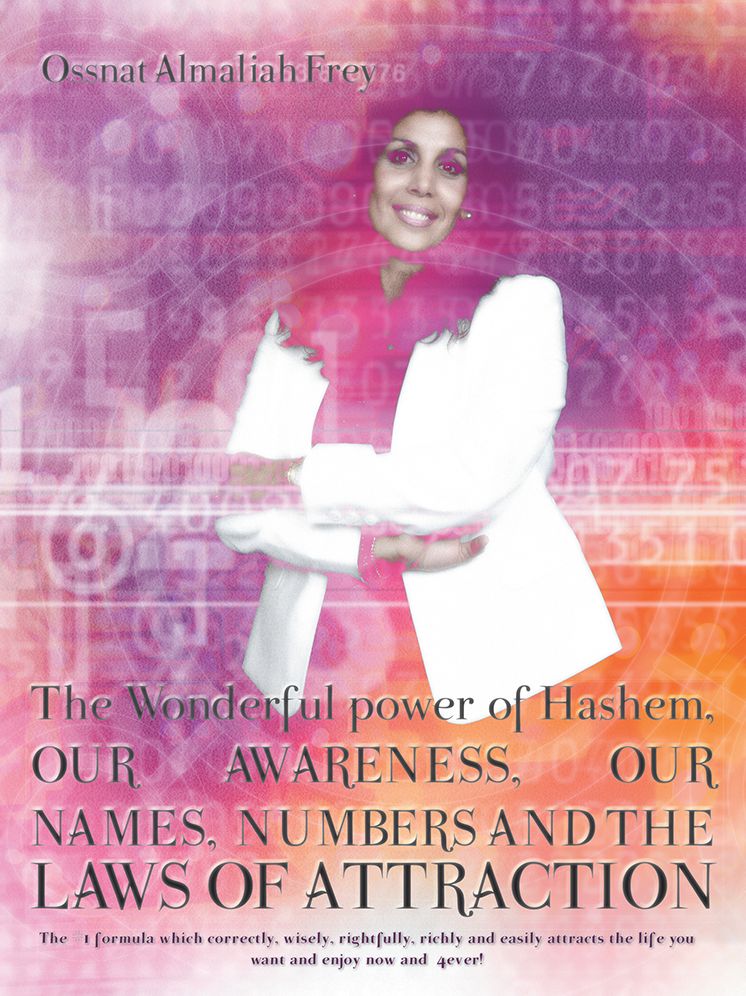 The Wonderful power of Hashem, Our Awareness, Our Names, Numbers and The Laws of Attraction: The #1 formula which correctly, wisely, rightfully, richly and easily attracts the life you want and enjoy now and 4ever!