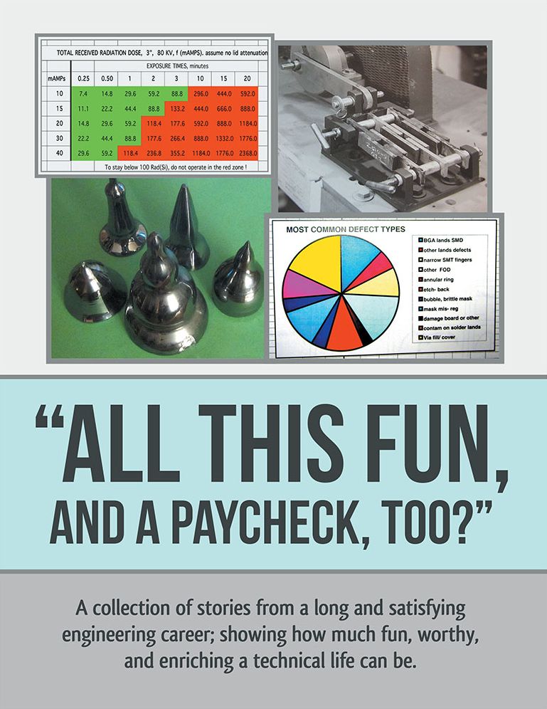 "All This Fun, and a Paycheck, too?": A collection of stories from a long and satisfying engineering career; showing how much fun, worthy, and enriching a technical life can be.