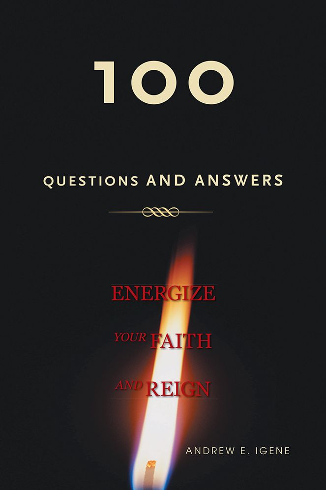 100 Questions And Answers: ENERGIZE YOUR FAITH AND REIGN