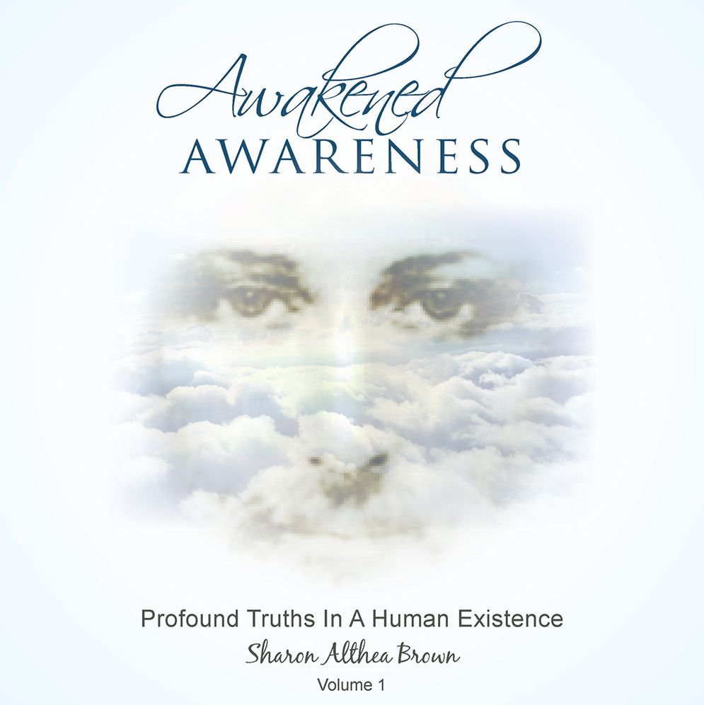 Awakened Awareness: Profound Truths In A Human Existence