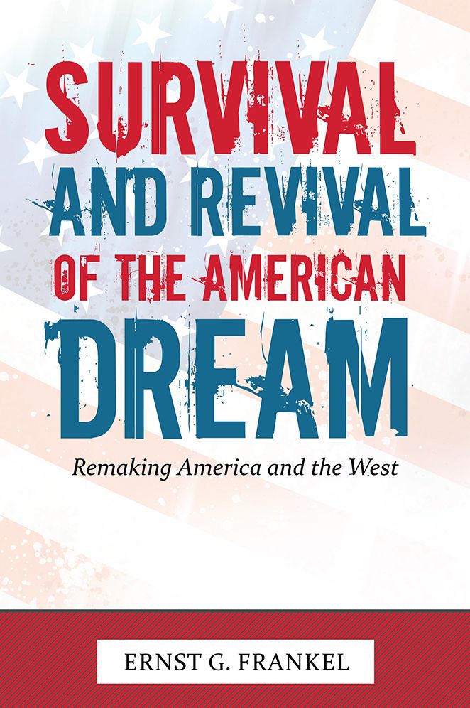 SURVIVAL AND REVIVAL OF THE AMERICAN DREAM: Remaking America and the West