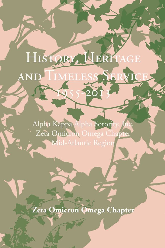 History, Heritage and Timeless Service 1955-2013: Alpha Kappa Alpha Sorority, Inc. Zeta Omicron Omega Chapter Mid-Atlantic Region
