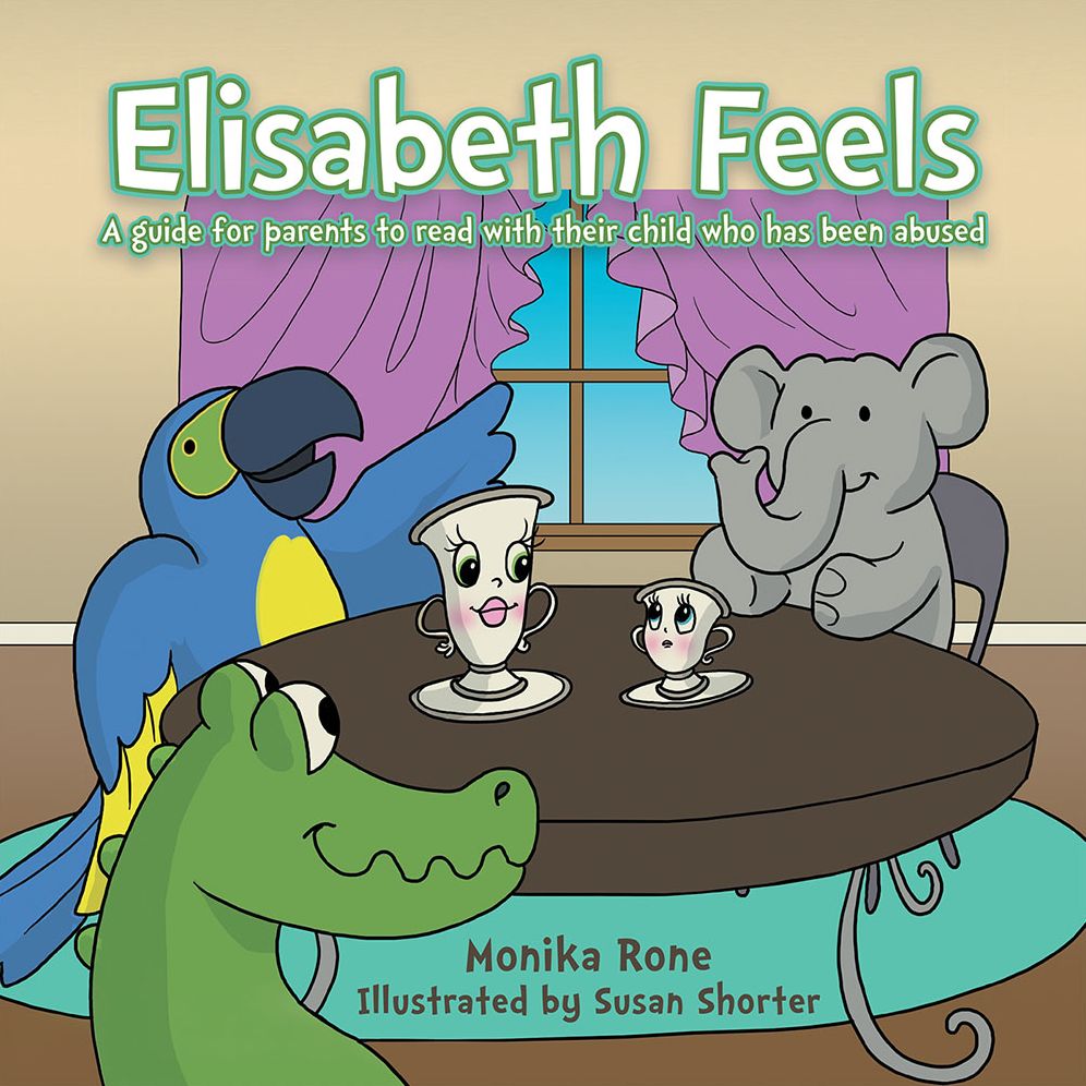 Elisabeth Feels: A guide for parents to read with their child who has been abused