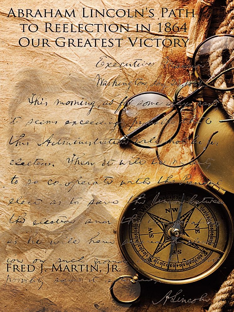 Abraham Lincoln?s Path to Reelection in 1864: Our Greatest Victory